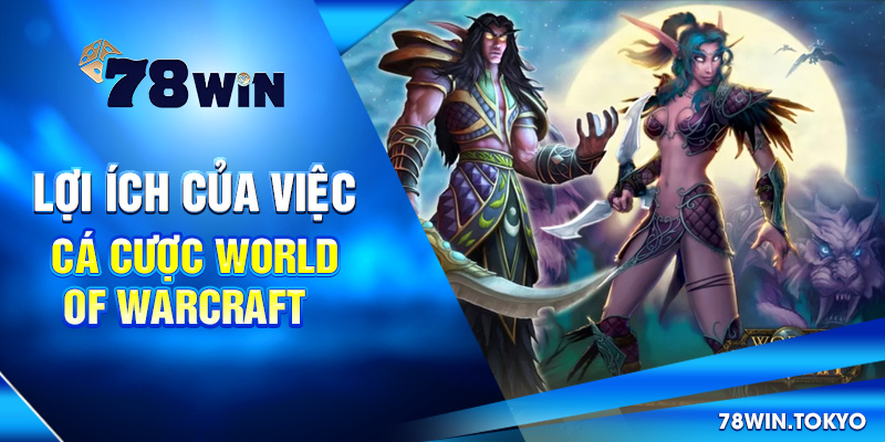 Lợi ích của việc cá cược World of Warcraft