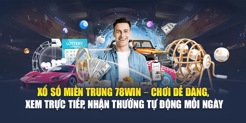Xổ số miền Trung 78WIN – Chơi dễ dàng, xem trực tiếp, nhận thưởng tự động mỗi ngày