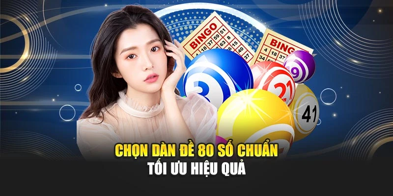 Chọn dàn đề 80 số chuẩn tối ưu hiệu quả